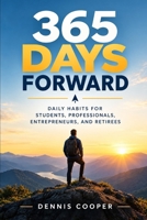 365 Days Forward: Daily Habits for Students, Professionals, Entrepreneurs, and Retirees B0H3VPVD8Y Book Cover