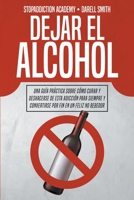 Dejar el Alcohol: Una Guía Práctica Sobre Cómo Curar y Deshacerse de Esta Adicción Para Siempre y Convertirse Por Fin en un Feliz no Bebedor (Stopaddiction) B0B9WMF1JF Book Cover