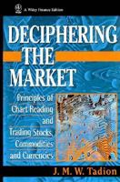 Deciphering the Market: Principles of Chart Reading and Trading Stocks, Commodities and Currencies 0471965723 Book Cover