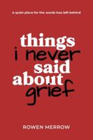 Things I Never Said About Grief: A quiet place for the words loss left behind B0G3X6P7RD Book Cover