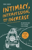 Intimacy, Intercession and Increase: A 31-day adventure with Jesus to explore a life of prayer 1736503901 Book Cover