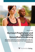 Burnout-Prophylaxe und betriebliche Gesundheitsförderung: Beispiele konkreter Ansatzpunkte innerhalb der Unternehmensorganisation von Institutionen im Sozialwesen 3639434226 Book Cover