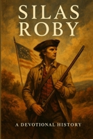 Silas Roby: The Narrow Way: A Devotional History of a Quiet Life and the Narrow Way (Devotional Histories of Quiet Faithfulness) B0G6T71YJK Book Cover