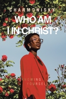 Who Am I in Christ?: Knowing Yourself 1685172555 Book Cover