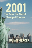 2001: The Year the World Changed Forever: When History Stopped Feeling Distant (The Years We Didn’t Realize Mattered) B0GBX1DDJY Book Cover