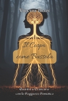 Il Corpo come Bussola: Guarire e Crescere con la Saggezza Somatica (Italian Edition) B0FK4VRLHY Book Cover