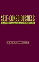 Self-Consciousness: Human Brain as Data Processor 1532093926 Book Cover