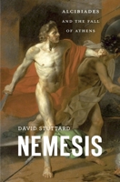 Nemesis: Alcibiades and the Fall of Athens 0674660447 Book Cover