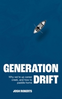 Generation Drift: Why we're up career creek and how to paddle home 1529377277 Book Cover