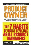 Agile Product Management: The 7 Habits of Highly Effective Agile Product Managers & Agile Product Management: Product Owner: 27 Tips to Manage Your Product and Work with Scrum Teams 1541167422 Book Cover