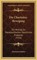 Die Chartisten-Bewegung: Ein Beitrag Zur Sozialpolitischen Geschichte Englands (1916) 1161074392 Book Cover