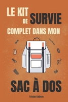 Le kit de survie complet dans mon sac à dos: Comment emporter le matériel essentiel pour anticiper et survivre face à toutes les situations (French Edition) B0F1T8HHZ8 Book Cover