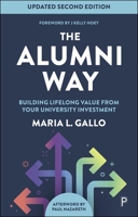 The Alumni Way (Second Edition): Building Lifelong Value from Your University Investment 1447377613 Book Cover