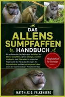 DAS ALLENS-SUMPFAFFEN-HANDBUCH: Ein umfassender Leitfaden zum Verhalten des Allens-Sumpfaffen, seiner Ökologie, sozialen Intelligenz, dem Überleben im ... und dem verborgenen Leben (German Edition) B0H74TSYWJ Book Cover