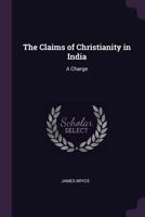 The Claims of Christianity in India: A Charge 1022064207 Book Cover