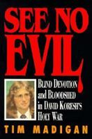 See No Evil: Blind Devotion and Bloodshed in David Koresh's Holy War 1565300637 Book Cover
