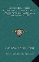 Codigo Del Duelo Extractado Y Traducido De Varios Autores Nacionales Y Extrangeros (1889) 1160817030 Book Cover