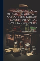 Des Origines De La M�talloth�rapie, Part Qui Doit �tre Faite Au Magn�tisme Animal Dans Sa D�couverte: Le Burquisme Et Le Perkinisme 1022610295 Book Cover