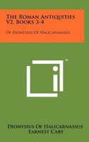 The Roman Antiquities V2, Books 3-4: Of Dionysius of Halicarnassus 125816406X Book Cover