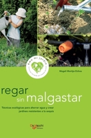 Regar sin malgastar: Técnicas ecológicas para ahorrar agua y crear jardines resistentes a la sequía B0H93QTFXS Book Cover