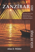 ZANZÍBAR GUÍA DE VIAJE 2025: De Stone Town a las plantaciones de especias: Guía para la felicidad tropical (Spanish Edition) B0F2NDP982 Book Cover