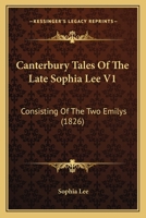 Canterbury Tales Of The Late Sophia Lee V1: Consisting Of The Two Emilys 1166474348 Book Cover