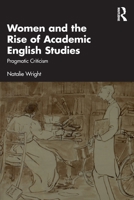 Women and the Rise of Academic English Studies: Pragmatic Criticism 1032817976 Book Cover