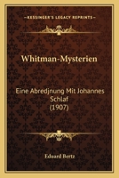 Whitman-Mysterien: Eine Abredjnung Mit Johannes Schlaf (1907) 1120956293 Book Cover