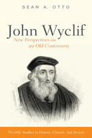 John Wyclif: New Perspectives on an Old Controversy 1725251043 Book Cover