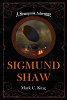 Sigmund Shaw: A Steampunk Adventure B088N7YVNP Book Cover