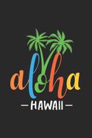 Aloha Hawaii: Tropical Hawaiian Vacation Notebook, Summer Memory Book, Travel Planner, Beach Journal 1072280035 Book Cover