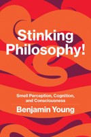 Stinking Philosophy!: Smell Perception, Cognition, and Consciousness 0262548887 Book Cover