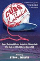 The Cubs and the Kabbalist: How a Kabbalah-Master Helped the Chicago Cubs Win Their First World Series Since 1908 0976487403 Book Cover