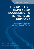 The Spirit of Capitalism According to the Michelin Company: Anthropology of an Industrial Myth 303007224X Book Cover