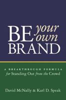 Be Your Own Brand: A Breakthrough Formula for Standing Out from the Crowd 1576752720 Book Cover