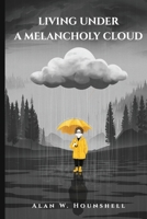 Living Under A Melancholy Cloud B0C5YFCWCX Book Cover