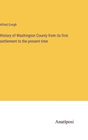 History of Washington County from its first settlement to the present time 3382116936 Book Cover