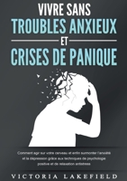 Vivre Sans Troubles Anxieux Et Crises de Panique: Comment agir sur votre cerveau et enfin surmonter l'anxiété et la dépression grâce aux techniques de ... et de relaxation antistress (French Edition) 369104249X Book Cover