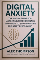 Digital Anxiety: The 14-Day Guide for Marketing Professionals B0FPBNRHPC Book Cover
