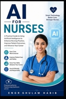 AI for Nurses: Practical AI Skills for Smarter Patient Care and Professional Excellence AI Success Series B0H98PF3HJ Book Cover