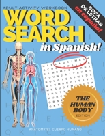 Adult Activity Workbook WORD SEARCH in Spanish, Sopa de Letras en Español HUMAN BODY EDITION, ANATOMY/EL CUERPO HUMANO: Spanish Activity Books For ... del Cuerpo Humano B088B8DT9N Book Cover