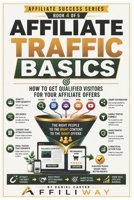 Affiliate Traffic Basics: How to Get Qualified Visitors for Your Affiliate Offers (Trust-First Affiliate Blueprint Series) B0H7ZCPW3S Book Cover