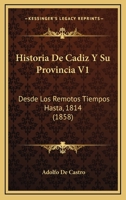 Historia De Cadiz Y Su Provincia V1: Desde Los Remotos Tiempos Hasta, 1814 (1858) 1167730224 Book Cover