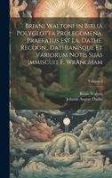 Briani Waltoni in Biblia Polyglotta Prolegomena. Praefatus Est I.a. Dathe. Recogn., Dathianisque Et Variorum Notis Suas Immiscuit F. Wrangham; Volume 2 1020751797 Book Cover