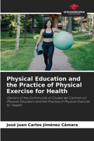 Physical Education and the Practice of Physical Exercise for Health: Opinion of the Community of Ciudad del Carmen on Physical Education and the Practice of Physical Exercise for Health 6206225267 Book Cover