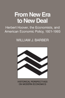 From New Era to New Deal: Herbert Hoover, the Economists, and American Economic Policy, 1921-1933 0521367379 Book Cover