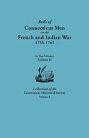 Rolls of Connecticut Men in the French and Indian War, 1755-1762. in Two Volumes. Volume II. Collections of the Connecticut Historical Society, Volume 0806356421 Book Cover