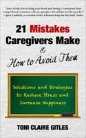 21 Mistakes Caregivers Make & How to Avoid Them: Solutions and Strategies to Reduce Stress and Increase Happiness B0CHLHFNHB Book Cover