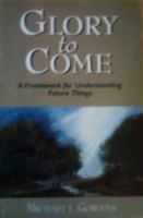 Glory to Come: A Framework for Understanding Future Things B005KE5WUO Book Cover