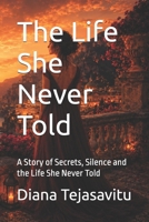 The Life She Never Told: A Story of Secrets, Silence and the Life She Never Told B0H44MGVZR Book Cover